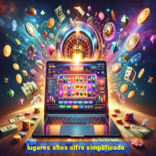 lugares altos cifra simplificada